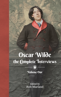 Coperta cărții 'Oscar Wilde - The Complete Interviews - Volume One - Rob Marland'