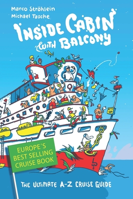 Inside Cabin with Balcony: The Ultimate Cruise Ship Book for First Time Cruisers - An A-Z of Cruise Stories - Marco Strhlein