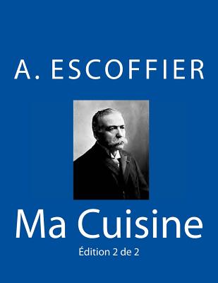 Coperta cărții 'Ma Cuisine: Edition 2 de 2: Auguste Escoffier l'original de 1934 - Auguste Escoffier'