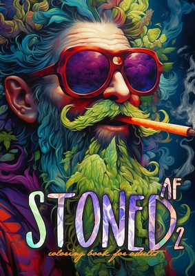 Stoned AF Coloring Book for Adults Vol. 2: Cannabis Coloring Book Stoner Coloring Book for adults weed coloring book grayscale A4 64P - Monsoon Publishing