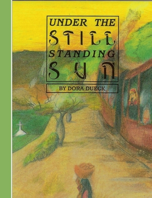 Under The Still Standing Sun - Dora Dueck