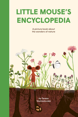 Little Mouse's Encyclopedia: A Picture Book about the Wonders of Nature - Tereza Vostradovsk