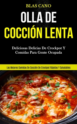 Coperta cărții 'Olla De Cocción Lenta: Deliciosas delicias de crockpot y comidas para gente ocupada (Las mejores comidas de cocción de'