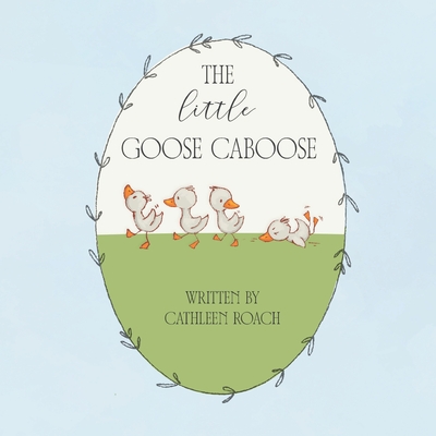 The Little Goose Caboose - Cathleen Roach