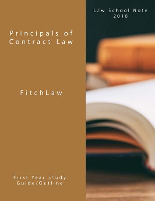 Principals of Contract Law: Law School Notes 2018 - Inc Fitchlaw