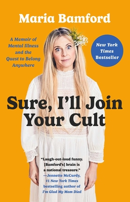 Sure, I'll Join Your Cult: A Memoir of Mental Illness and the Quest to Belong Anywhere - Maria Bamford