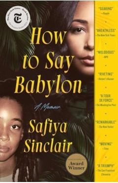How to Say Babylon: A Memoir - Safiya Sinclair