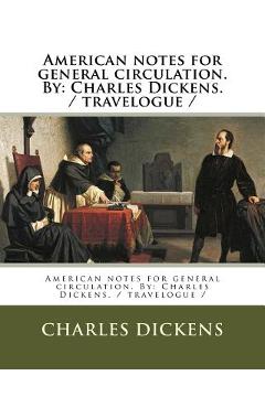 Coperta cărții 'American notes for general circulation. By: Charles Dickens. / travelogue / - Charles Dickens'