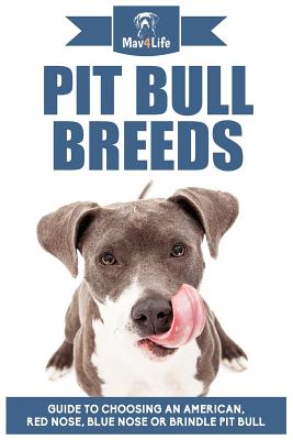 Pit Bull Breeds: Guide to Choosing an American, Red Nose, Blue Nose or Brindle Pit Bull - Mav4life