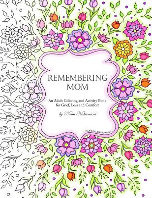 Remembering Mom: An Adult Coloring and Activity Book for Grief, Loss and Comfort - Nami Nakamura