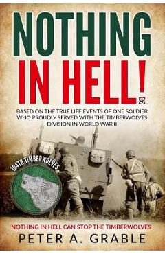 Coperta cărții 'Nothing in Hell: Based on the true life events of one soldier who proudly served with the Timberwolves Division in'