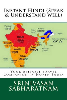 Instant Hindi (Speak & Understand well): Your reliable travel companion in North India - Srinivasan Sabharatnam