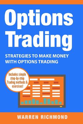 Options Trading: Strategies to Make Money with Options Trading - Warren Richmond