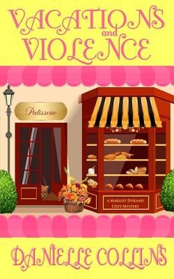 Vacations and Violence: A Margot Durand Cozy Mystery - Danielle Collins