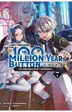Coperta cărții 'I Kept Pressing the 100-Million-Year Button and Came Out on Top, Vol. 7 (Light Novel) - Syuichi Tsukishima'
