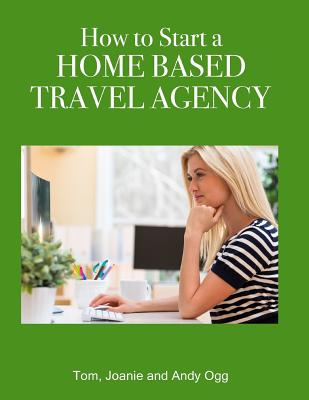 How to Start a Home Based Travel Agency - Andy Ogg