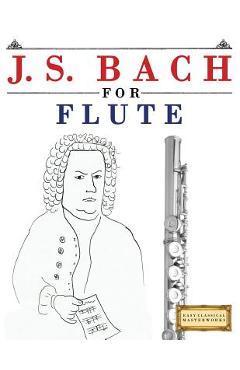Coperta cărții 'J. S. Bach for Flute: 10 Easy Themes for Flute Beginner Book - Easy Classical Masterworks'
