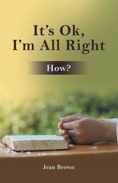 Coperta cărții 'It's Ok, I'm All Right: How? - Jean Brown'