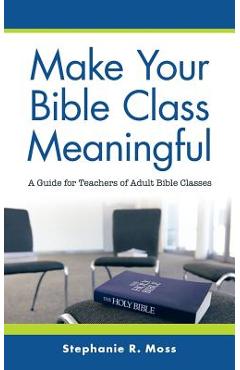 Coperta cărții 'Make Your Bible Class Meaningful: A Guide for Teachers of Adult Bible Classes - Stephanie R. Moss'