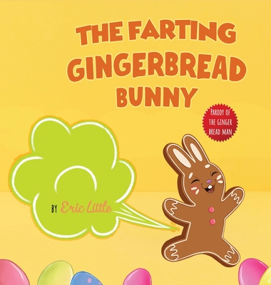 Easter Basket Stuffers: The Farting Gingerbread Bunny: The Classic Tale of The Gingerbread Man But With A Funny Twist all Kids, Teens and The - Eric Little