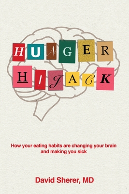 Coperta cărții 'Hunger Hijack: How your eating habits are changing your brain and making you sick - David Sherer'