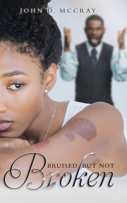 Bruised but not Broken - John D Mccray
