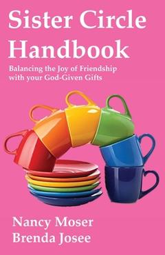 Coperta cărții 'Sister Circle Handbook: Balancing the Joy of Friendship with your God-given Gifts - Nancy Moser'