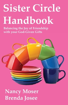 Sister Circle Handbook: Balancing the Joy of Friendship with your God-given Gifts - Nancy Moser