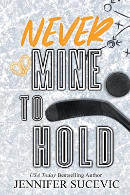 Never Mine to Hold (Special Edition): An Enemies-to-Lovers Secret Identity New Adult Sports Romance - Jennifer Sucevic