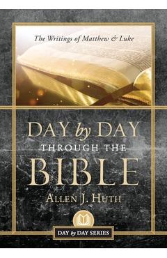 Poza produsului Day by Day Through the Bible: The Writings of Matthew & Luke - Allen J. Huth