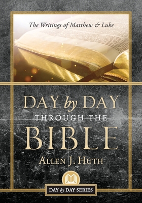 Coperta cărții 'Day by Day Through the Bible: The Writings of Matthew & Luke - Allen J. Huth'