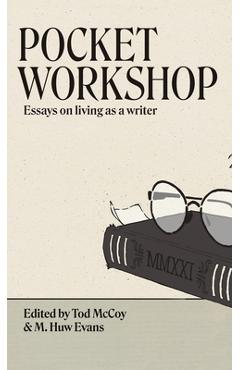 Coperta cărții 'Pocket Workshop: Essays on living as a writer - Tod Mccoy'