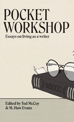 Coperta cărții 'Pocket Workshop: Essays on living as a writer - Tod Mccoy'