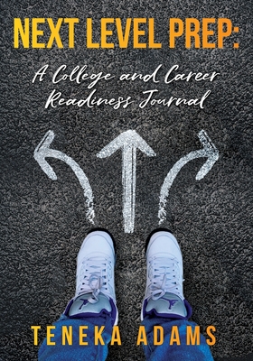 Next Level Prep: A College and Career Readiness Journal - Teneka Adams