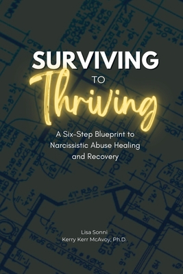 Surviving to Thriving: A Six-Step Blueprint to Narcissistic Abuse Healing and Recovery - Lisa Sonni