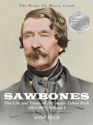 Sawbones: The Life and Times of Dr. Isham Talbot Peck (1811-1887): Volume I - Andy Peck