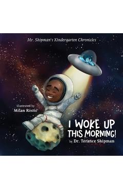 Poza produsului Mr. Shipman's Kindergarten Chronicles I Woke UP - Terance Shipman