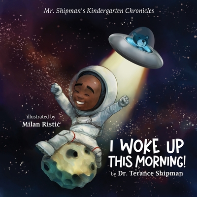 Mr. Shipman's Kindergarten Chronicles I Woke UP - Terance Shipman