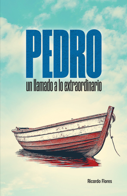 Pedro: Un Llamado a Lo Extraordinario (Peter: A Call to the Extraordinary) - Ricardo Cermeño