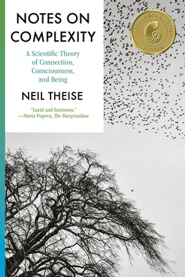 Notes on Complexity: A Scientific Theory of Connection, Consciousness, and Being - Neil Theise