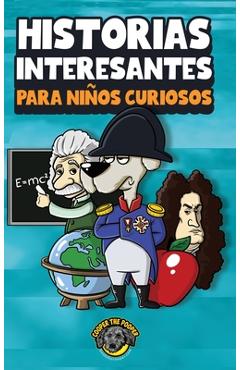 Historias interesantes para niños curiosos: ¡Una asombrosa colección de historias increíbles, divertidas y verdaderas de todo el mundo! - Cooper The Pooper