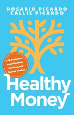 Poza produsului Healthy Money: A 30-Day Journey toward Spiritual, Emotional, and Financial Freedom - Rosario Picardo