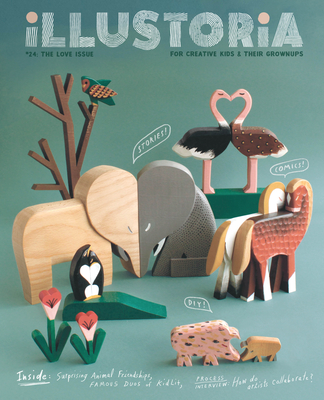 Illustoria: Love: Issue #24: Stories, Comics, Diy, for Creative Kids and Their Grownups - Elizabeth Haidle