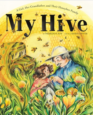 My Hive: A Girl, Her Grandfather, and Their Honeybee Family (a Picture Book) - Meredith May