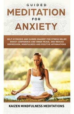 Coperta cărții 'Guided Meditation for Anxiety: Self-Hypnosis and Guided Imagery for Stress Relief, Boost Confidence and Inner Peace,'