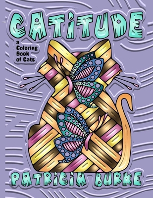 Catitude: a Coloring Book of Cats - Patricia Burke