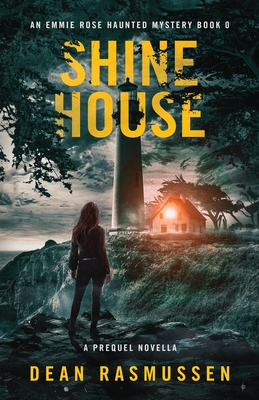 Coperta cărții 'Shine House: An Emmie Rose Haunted Mystery Book 0: A Prequel Novella - Dean Rasmussen'