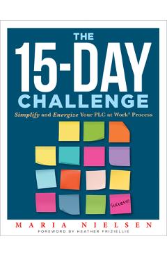 Coperta cărții 'The 15-Day Challenge: Simplify and Energize Your PLC Process - Maria Nielsen'