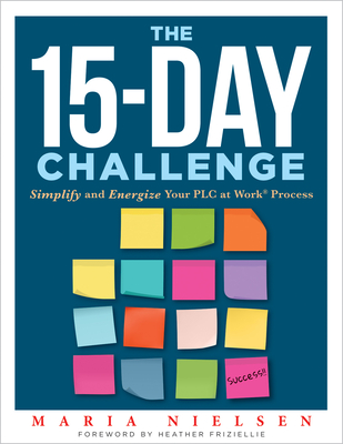 Coperta cărții 'The 15-Day Challenge: Simplify and Energize Your PLC Process - Maria Nielsen'