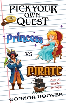 Coperta cărții 'Pick Your Own Quest: Princess vs. Pirate - Connor Hoover'